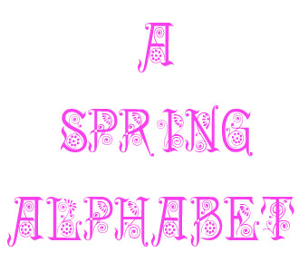 A Spring Alphabet
